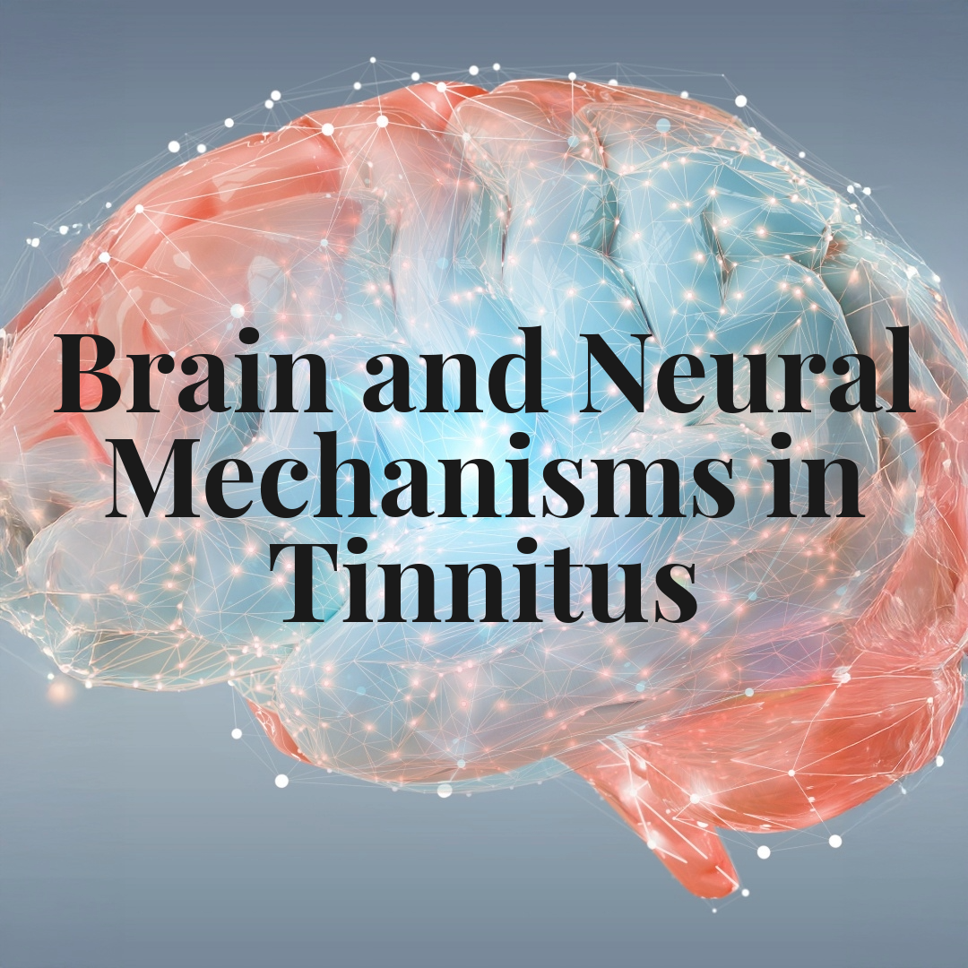 Brain and Neural Mechanisms: Understanding Tinnitus Beyond the Ear